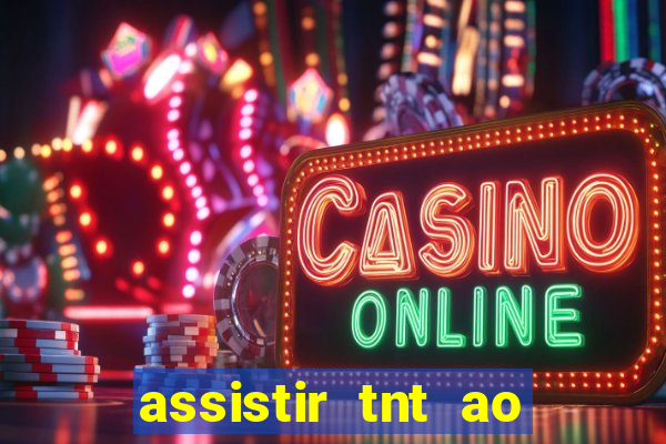 assistir tnt ao vivo gratis online